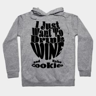 I Just Want To Drink Wine And Bake Cookie - Dark Hoodie